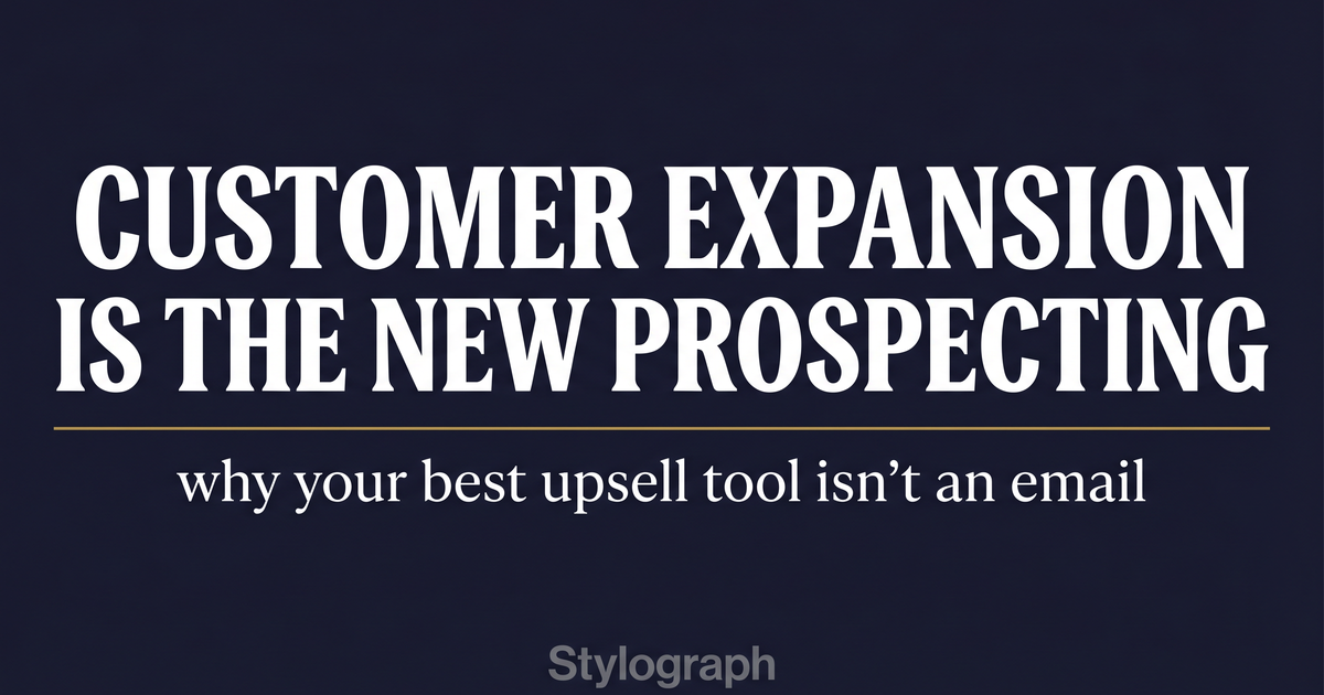Customer expansion is the new prospecting: Why your best upsell tool isn't an email