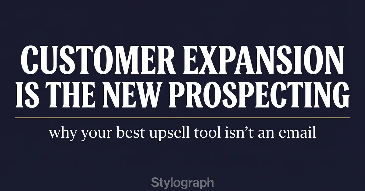 Customer expansion is the new prospecting: Why your best upsell tool isn't an email
