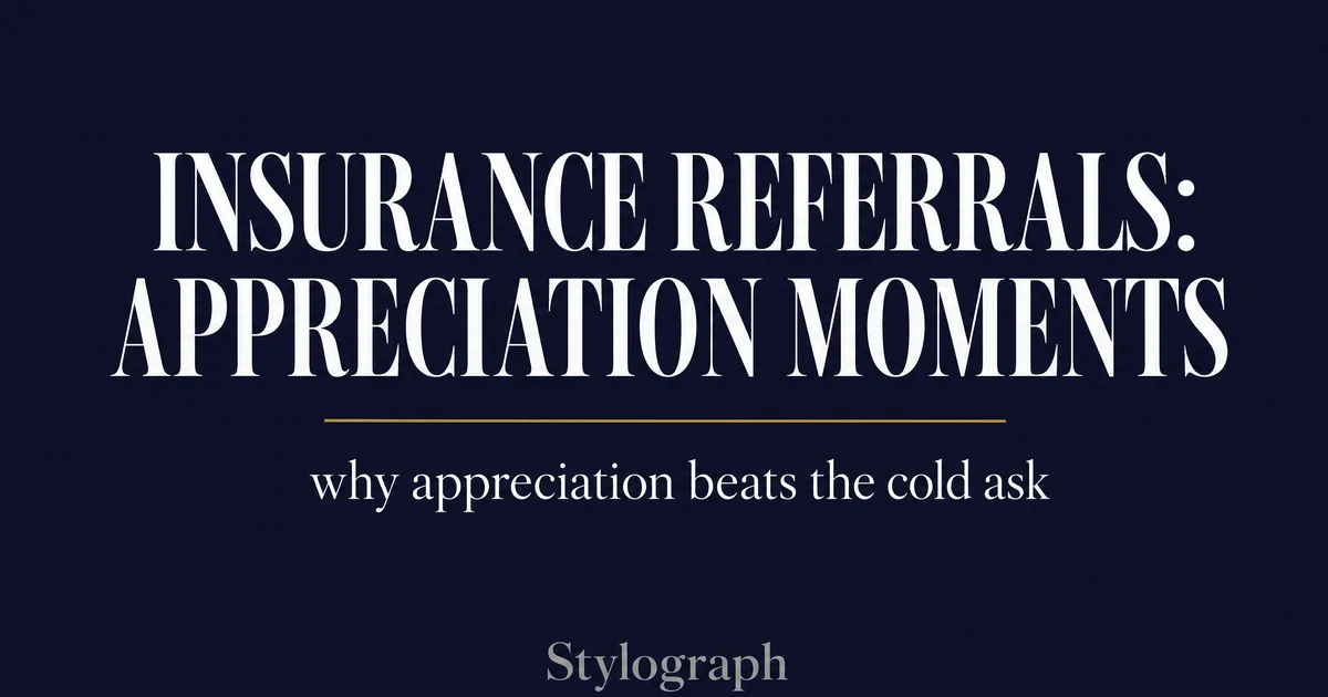 Insurance Referrals: Why Appreciation Moments Beat the Cold Ask