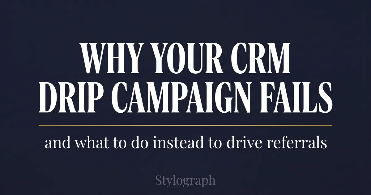 Why Your CRM Drip Campaign Isn't Driving Referrals (And What to Do Instead)